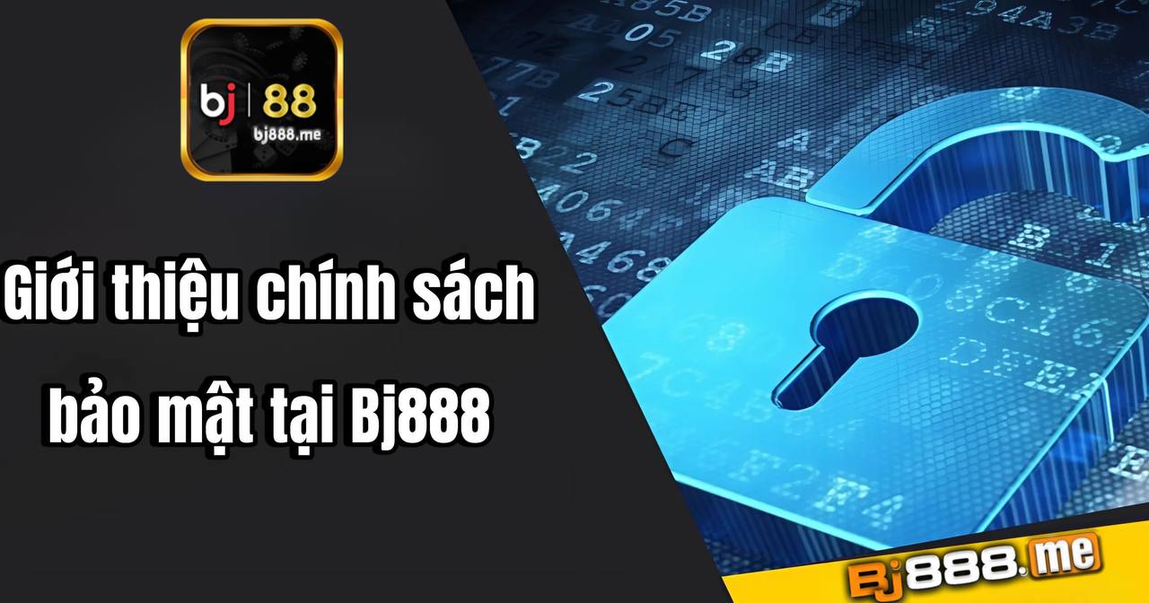 Chính Sách Bảo Mật BJ888 – Thông Tin Quan Trọng Game Thủ Cần Biết 1 chính sách bảo mật tại bj88